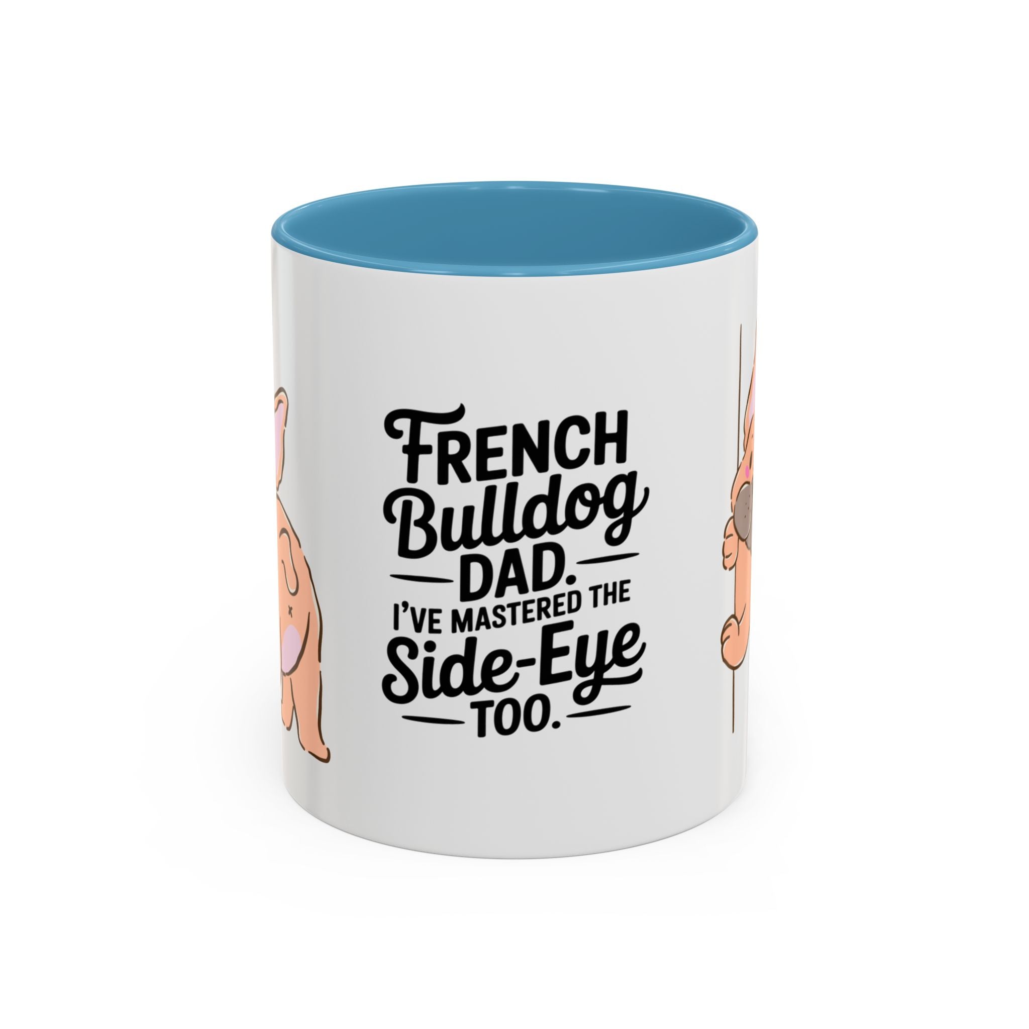 French Bulldog Dad Coffee Mug — "I've Mastered the Side-Eye Too" (11/15oz)