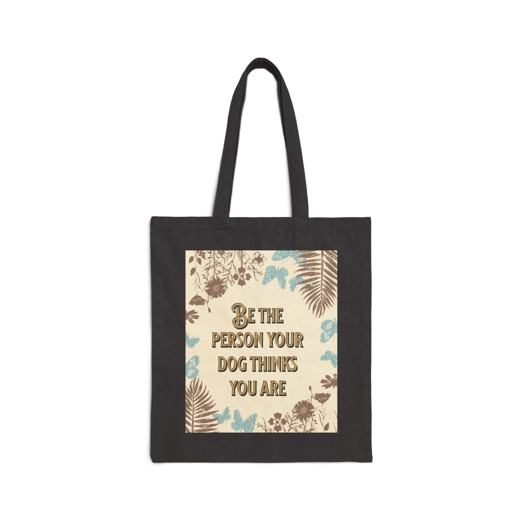 Tote Bag — "Be The Person Your Dog Thinks You Are" Dog Portrait Canvas Tote