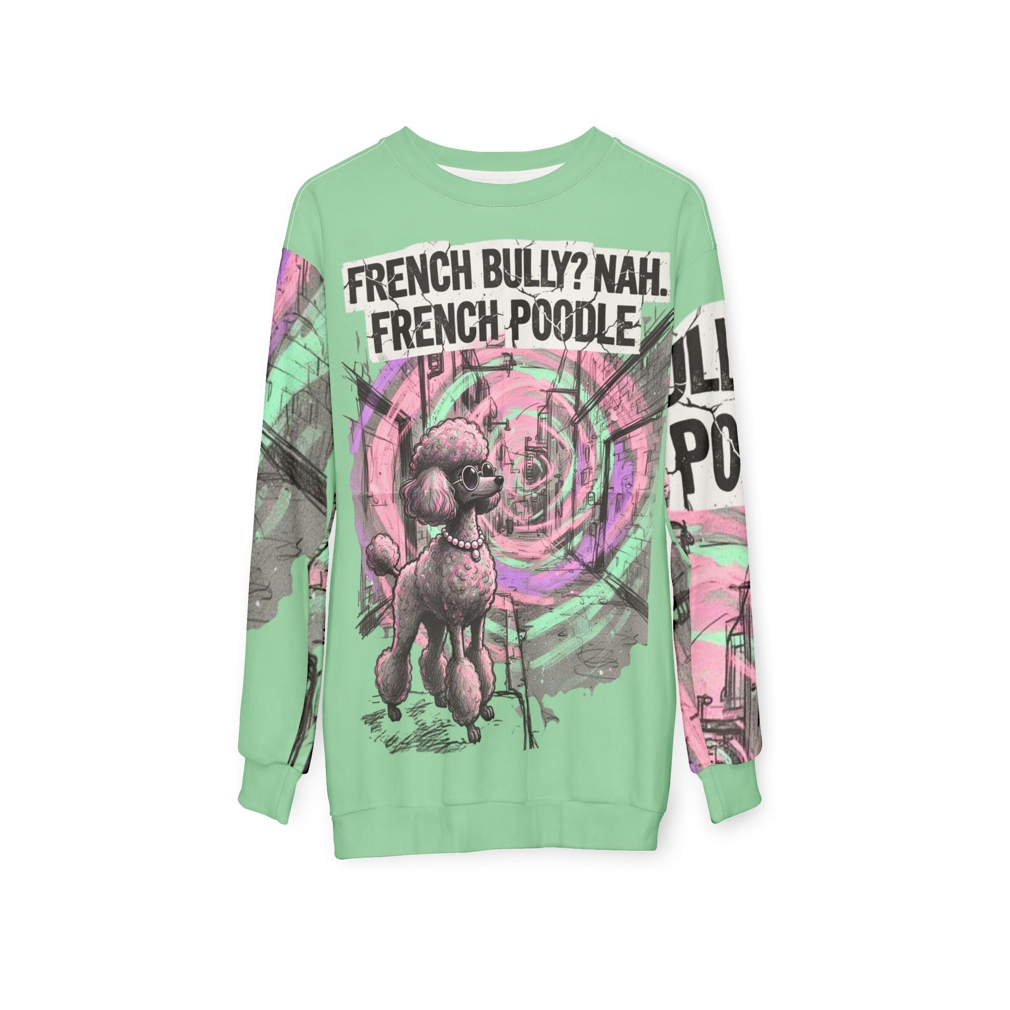French Poodle Graphic Sweatshirt — "French Bully? Nah. French Poodle" Artistic Pet Pullover