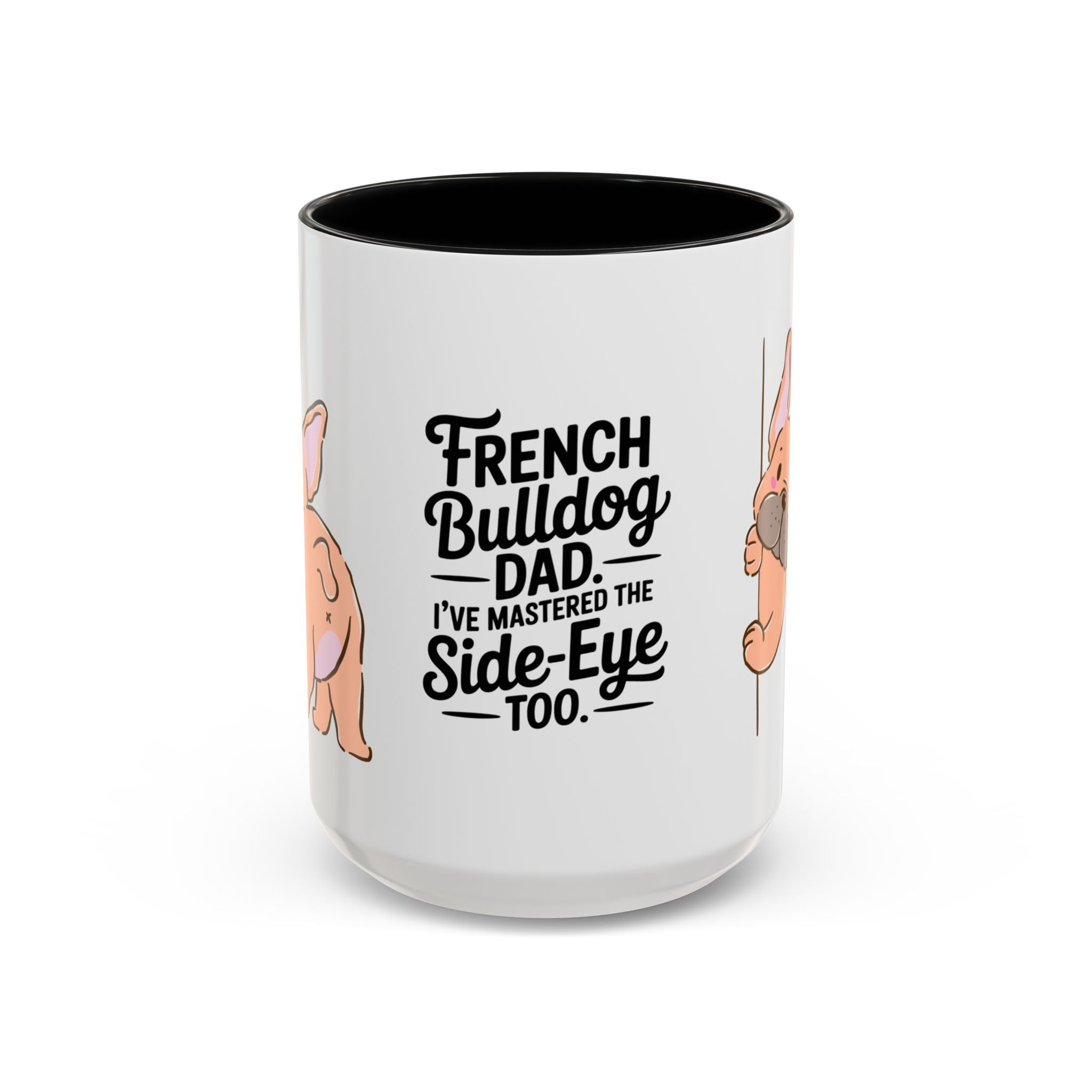 French Bulldog Dad Coffee Mug — "I've Mastered the Side-Eye Too" (11/15oz)