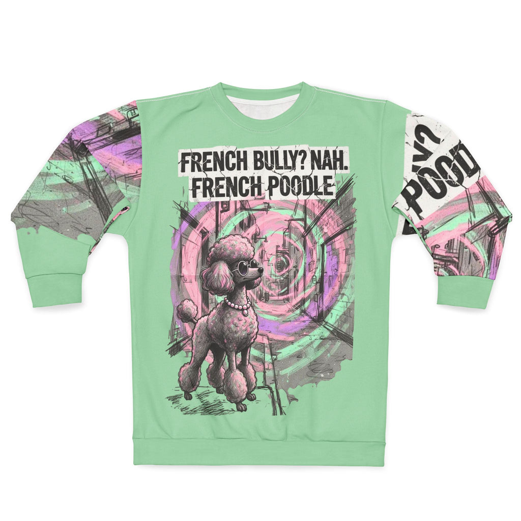 French Poodle Graphic Sweatshirt — "French Bully? Nah. French Poodle" Artistic Pet Pullover