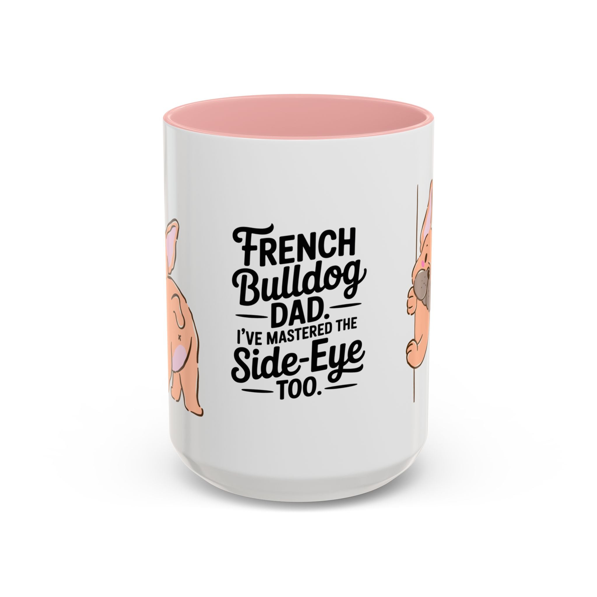French Bulldog Dad Coffee Mug — "I've Mastered the Side-Eye Too" (11/15oz)