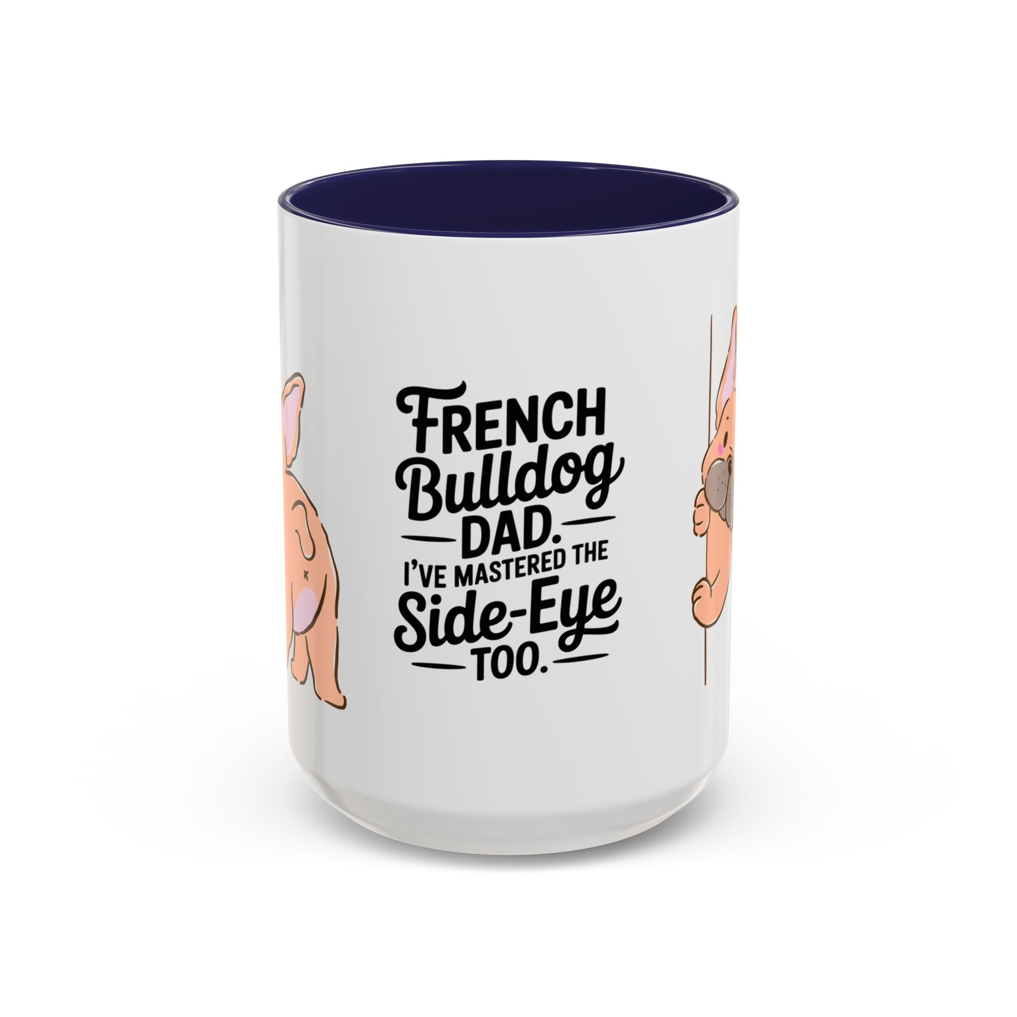 French Bulldog Dad Coffee Mug — "I've Mastered the Side-Eye Too" (11/15oz)