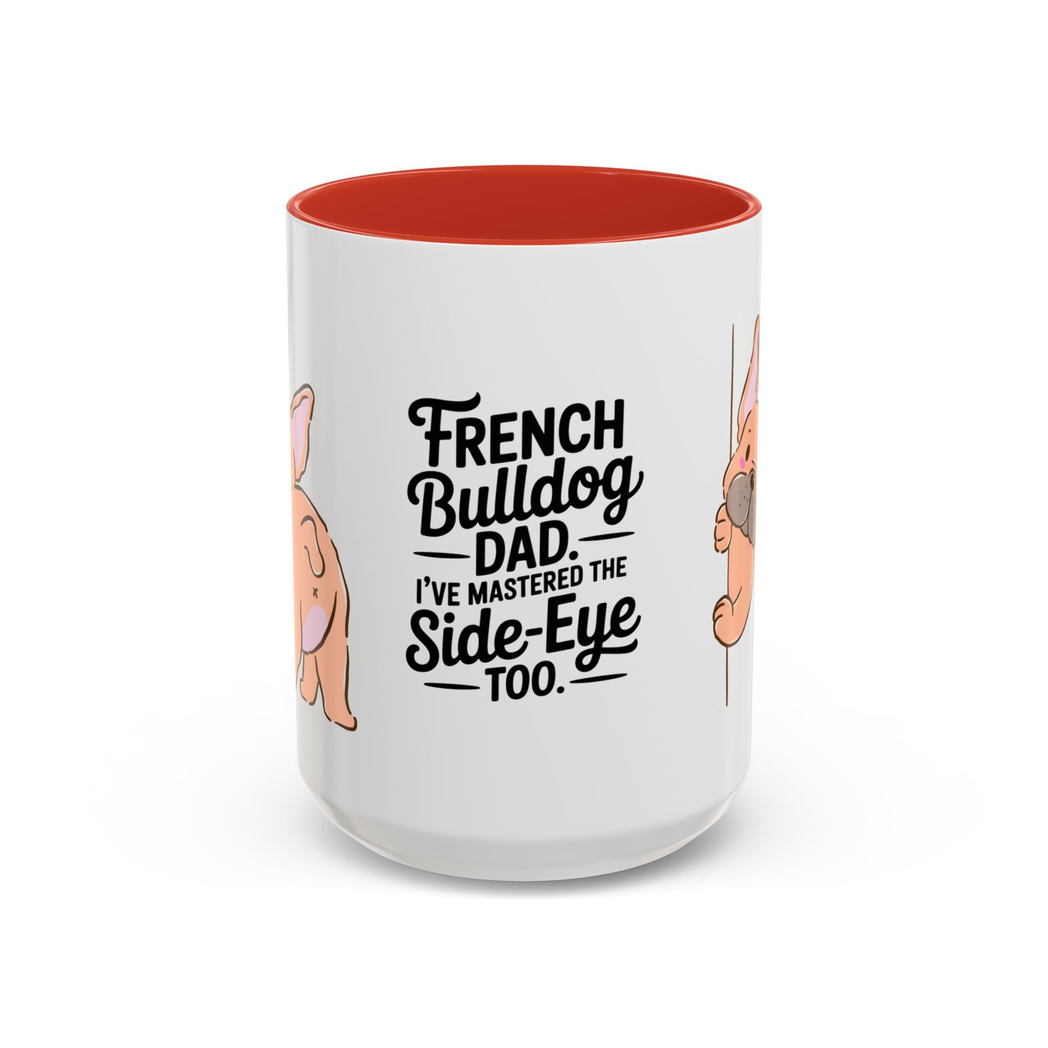 French Bulldog Dad Coffee Mug — "I've Mastered the Side-Eye Too" (11/15oz)