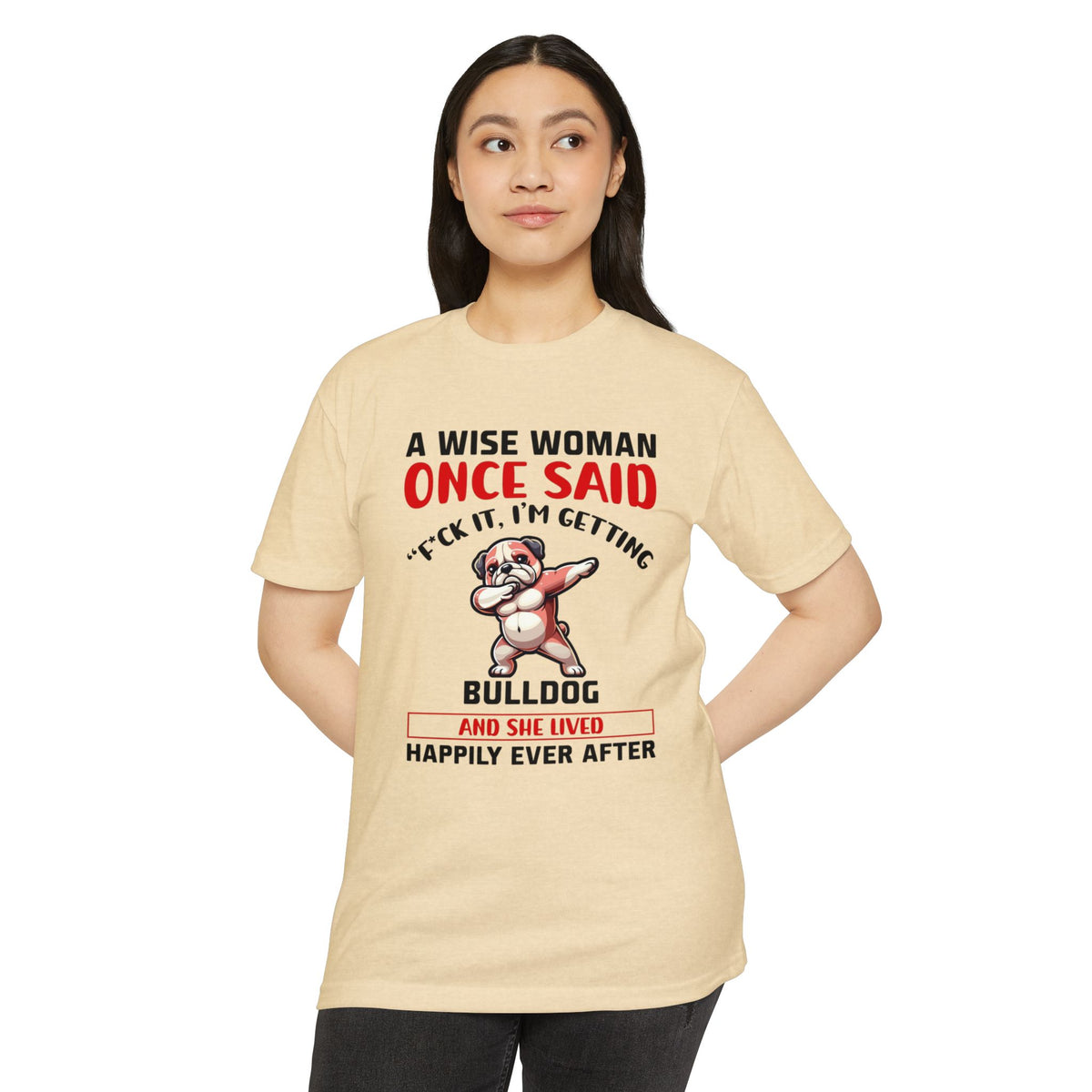 Bulldog Lover Funny Dog Mom T-Shirt | "A Wise Woman Once Said... F*ck It, I'm Getting a Bulldog"