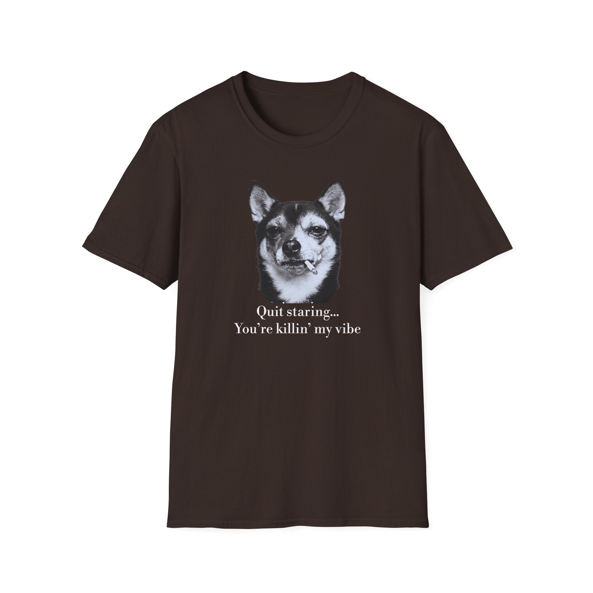 Dog Graphic T-Shirt — "Quit Staring... You're Killin' My Vibe"