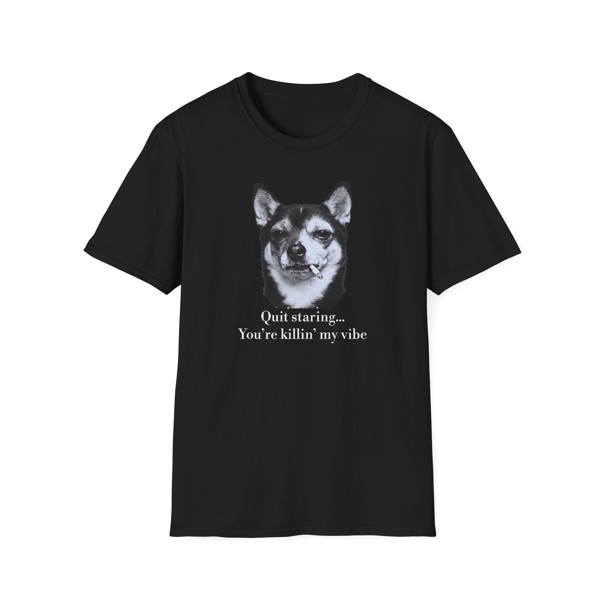 Dog Graphic T-Shirt — "Quit Staring... You're Killin' My Vibe"