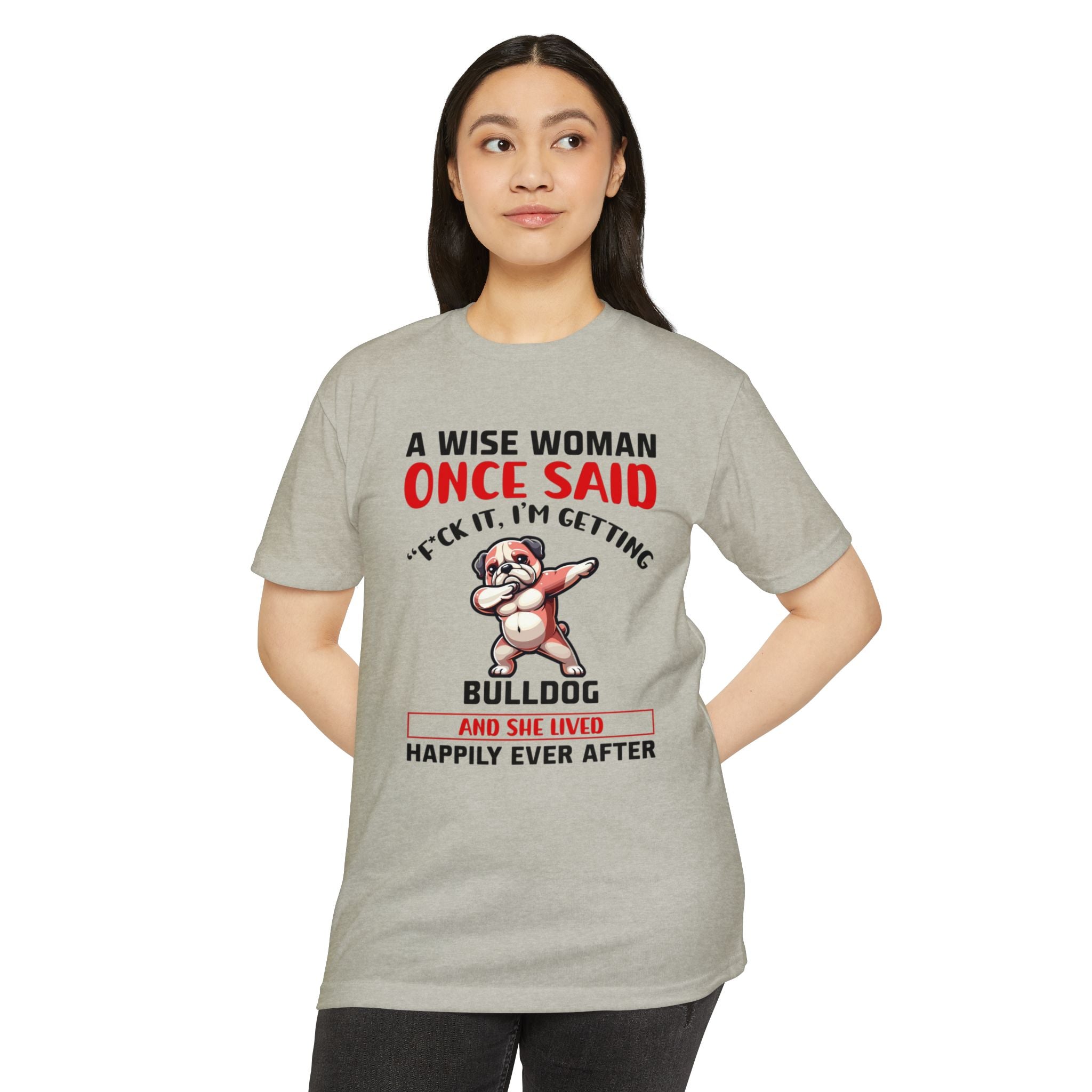 Bulldog Lover Funny Dog Mom T-Shirt | "A Wise Woman Once Said... F*ck It, I'm Getting a Bulldog"