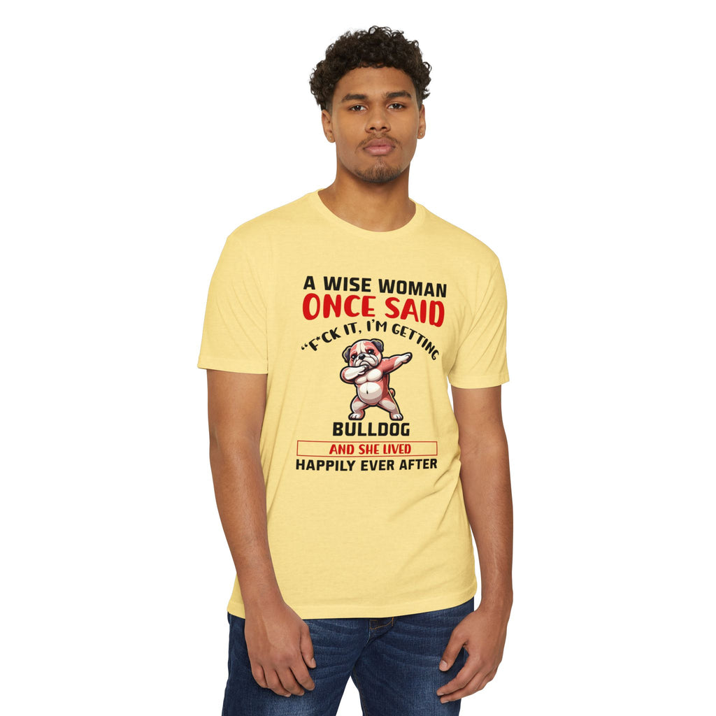 Bulldog Lover Funny Dog Mom T-Shirt | "A Wise Woman Once Said... F*ck It, I'm Getting a Bulldog"