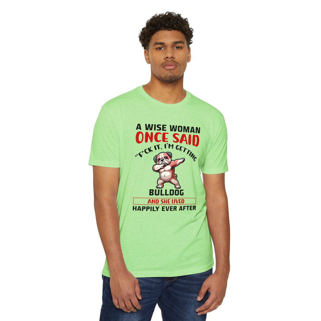 Bulldog Lover Funny Dog Mom T-Shirt | "A Wise Woman Once Said... F*ck It, I'm Getting a Bulldog"