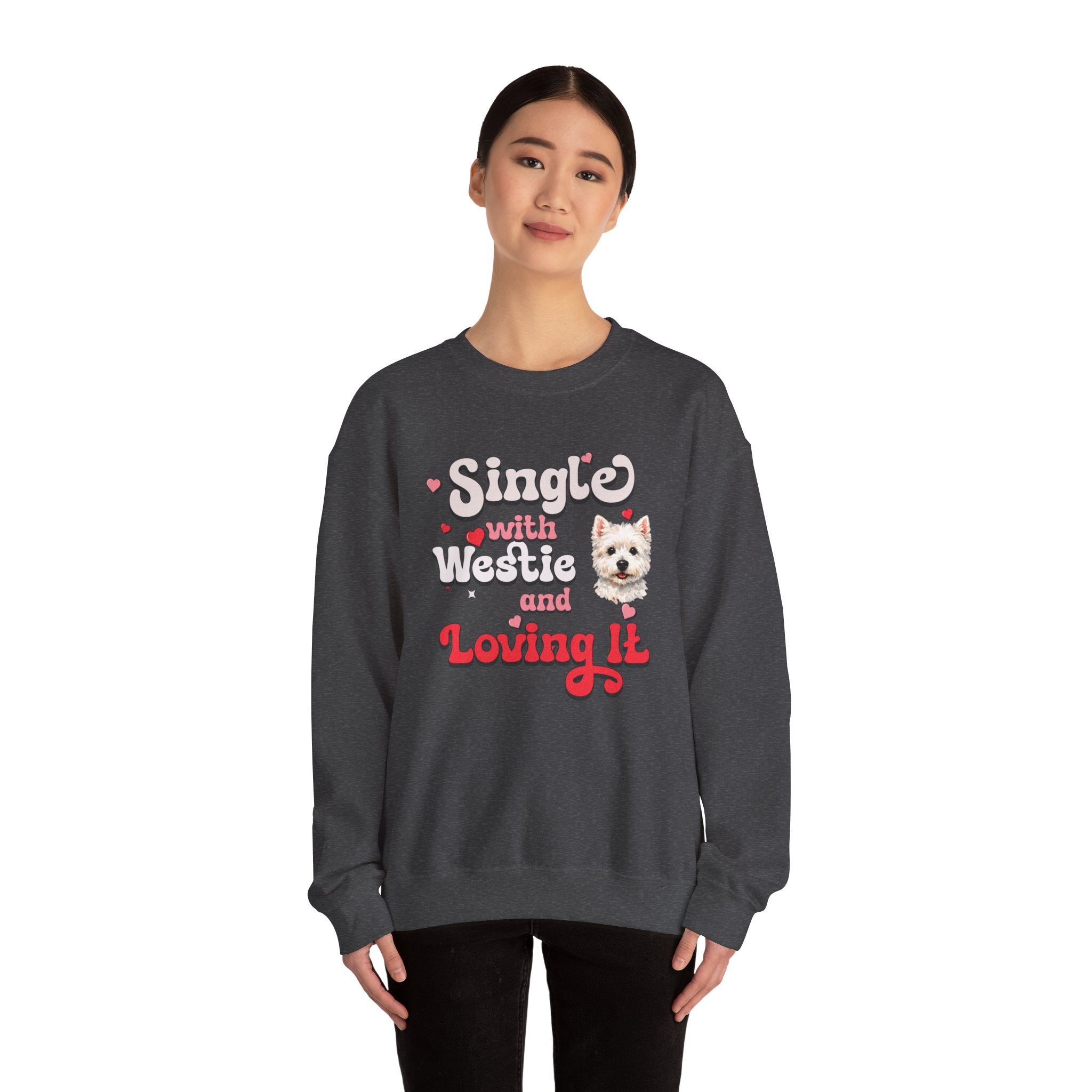 Single with Westie and Loving It Sweatshirt