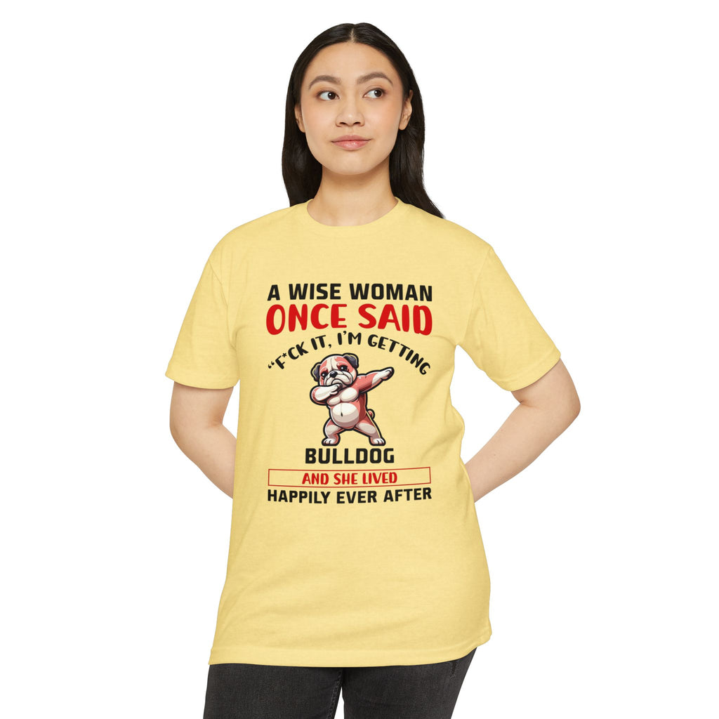 Bulldog Lover Funny Dog Mom T-Shirt | "A Wise Woman Once Said... F*ck It, I'm Getting a Bulldog"