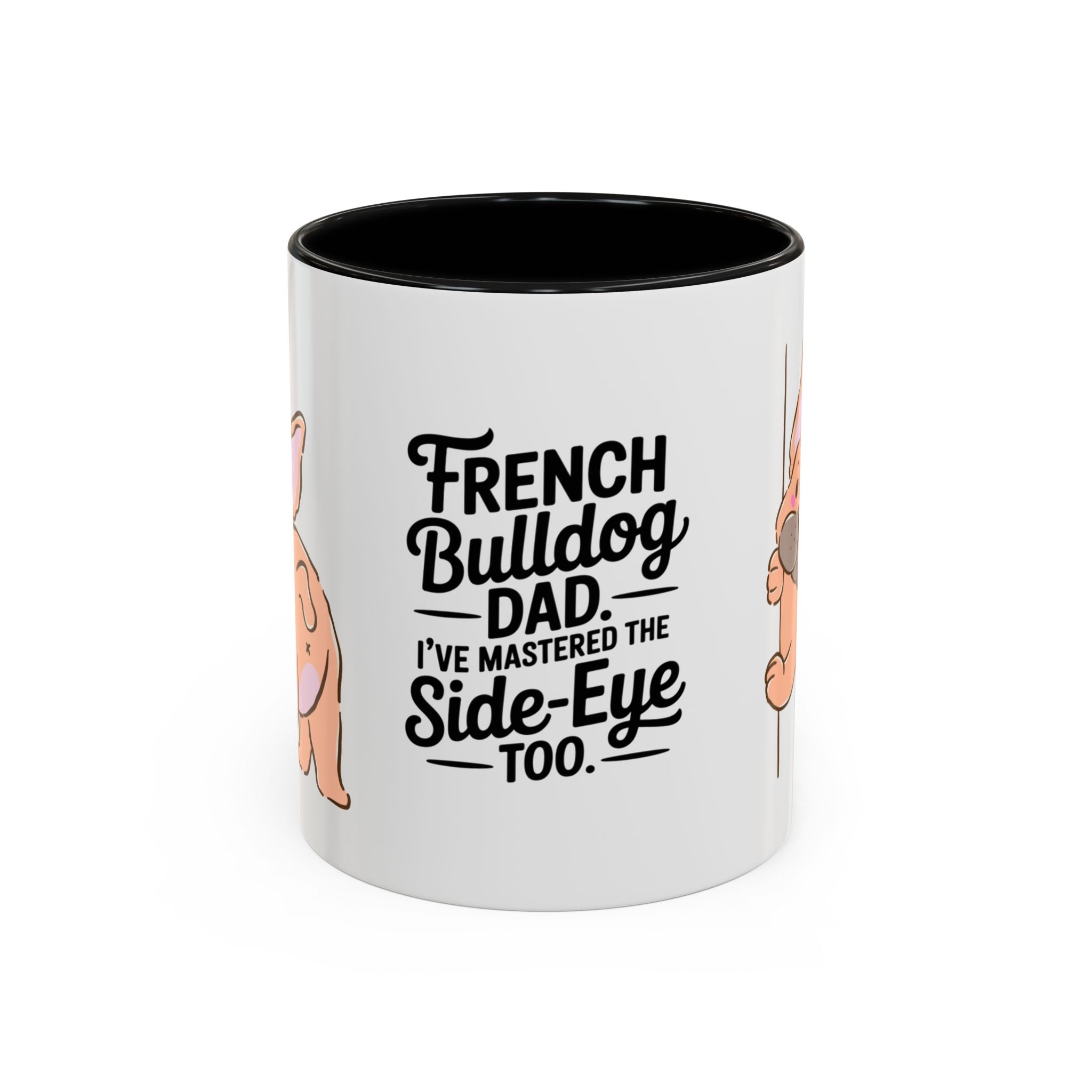 French Bulldog Dad Coffee Mug — "I've Mastered the Side-Eye Too" (11/15oz)