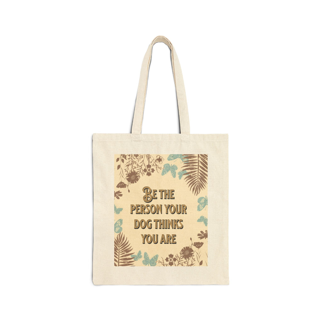 Tote Bag — "Be The Person Your Dog Thinks You Are" Dog Portrait Canvas Tote