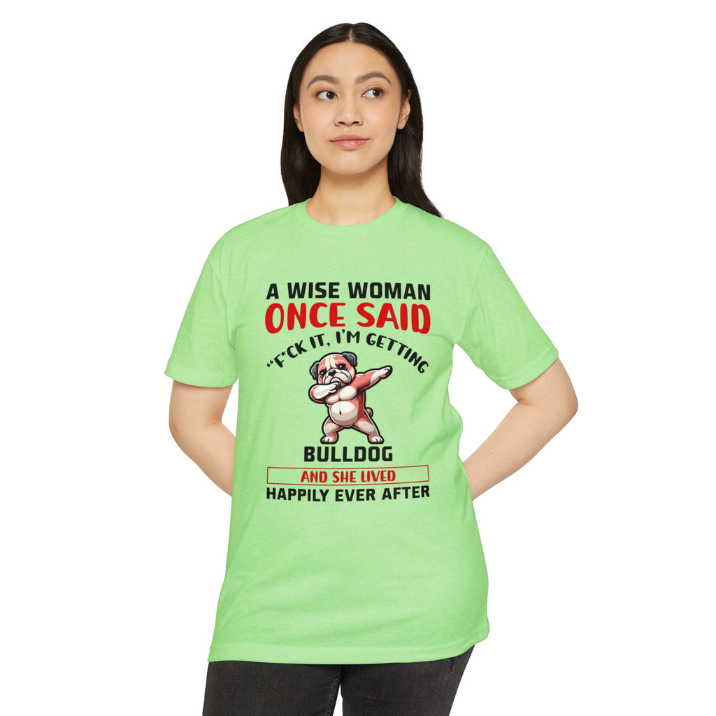 Bulldog Lover Funny Dog Mom T-Shirt | "A Wise Woman Once Said... F*ck It, I'm Getting a Bulldog"