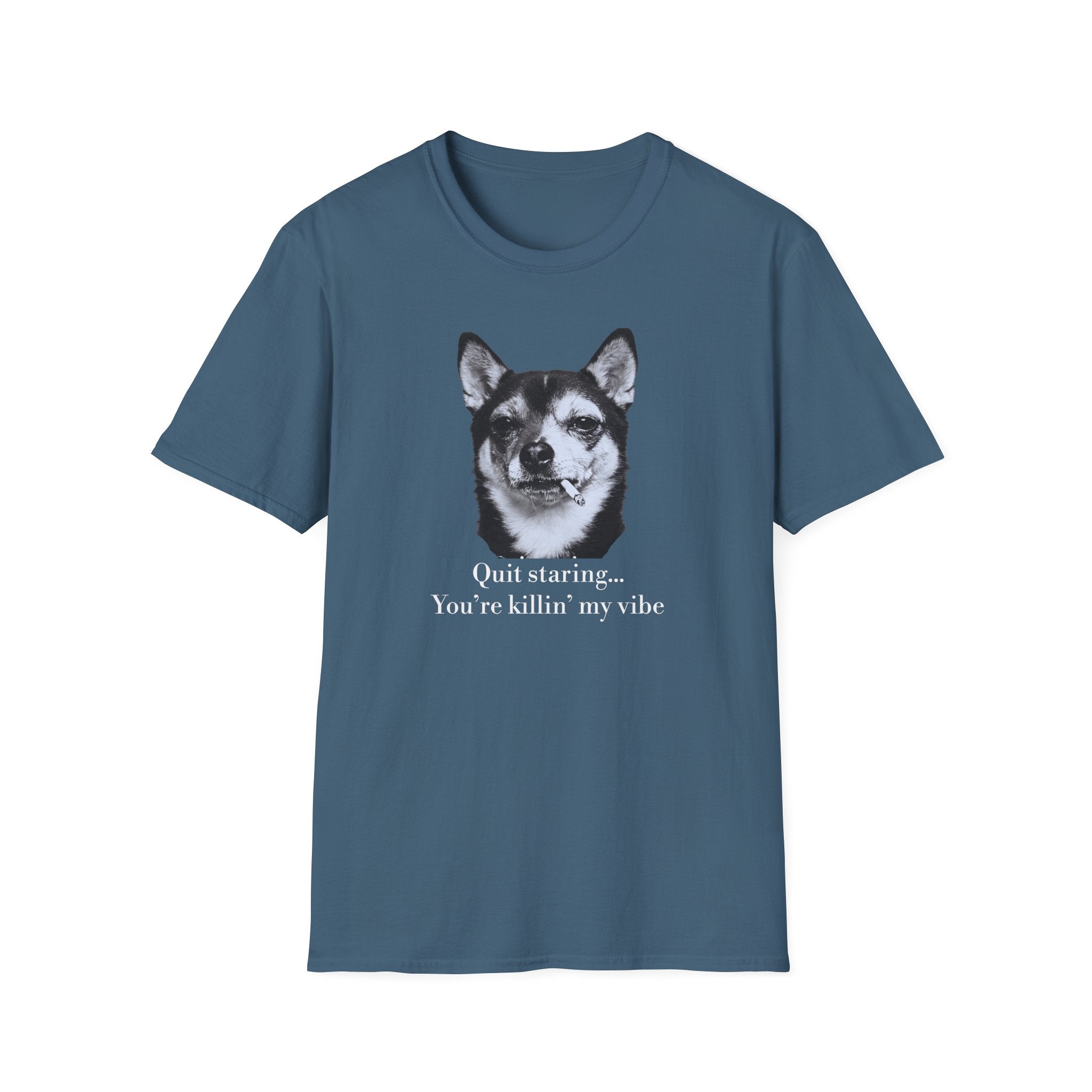 Dog Graphic T-Shirt — "Quit Staring... You're Killin' My Vibe"