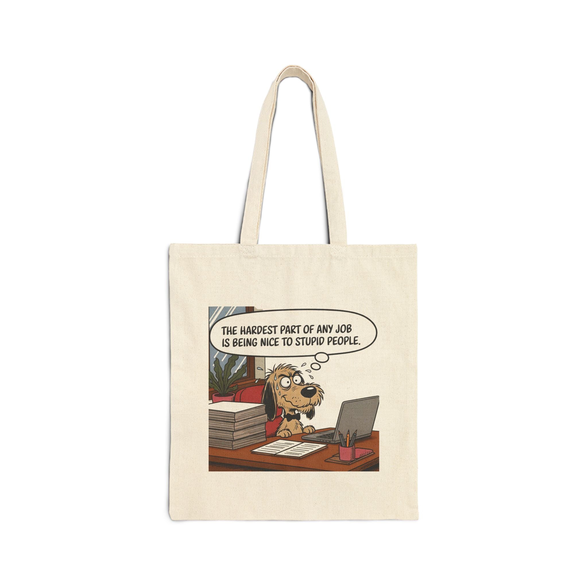 Tote Bag — Funny Office Dog Design: “The hardest part of my job is being nice to stupid people”