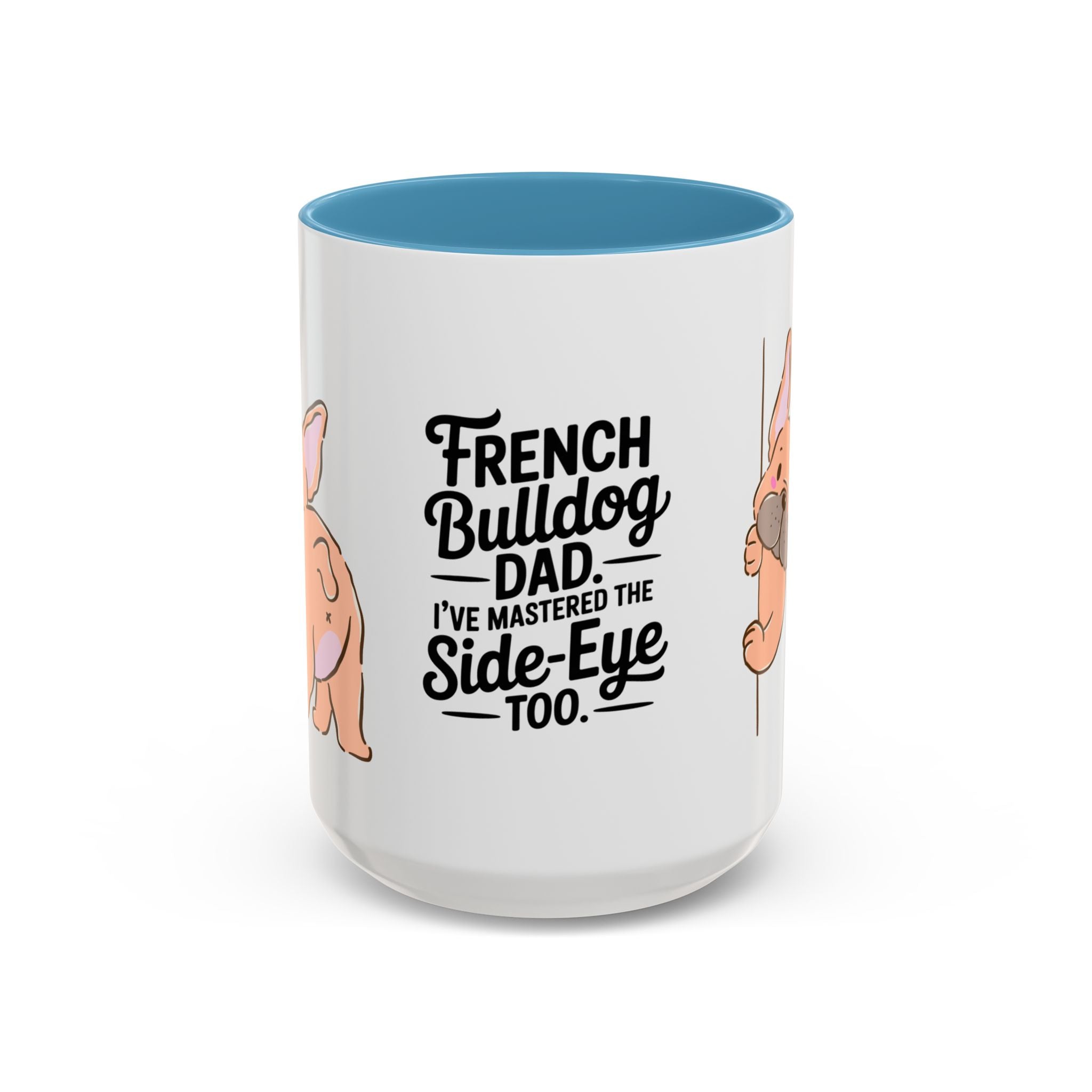 French Bulldog Dad Coffee Mug — "I've Mastered the Side-Eye Too" (11/15oz)