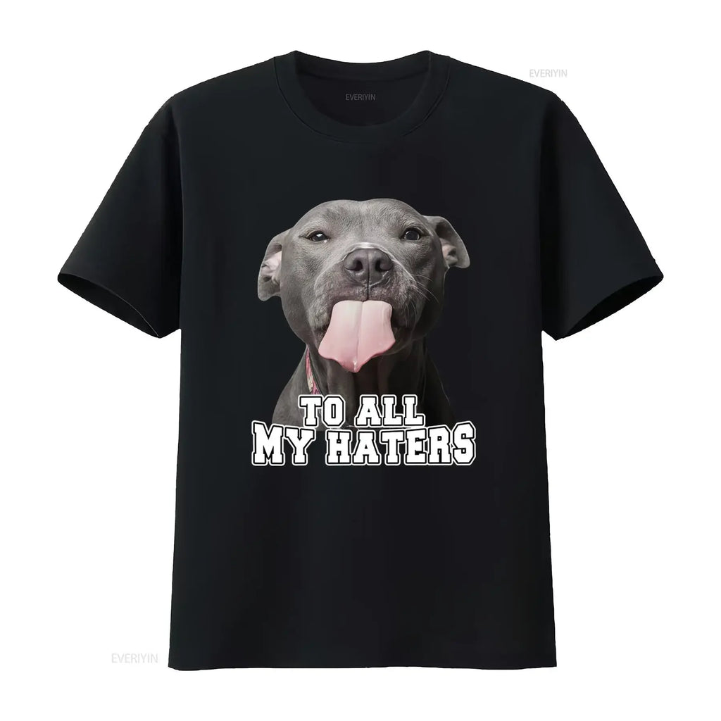 To All My Haters – Funny Pitbull T-Shirt for Dog Lovers