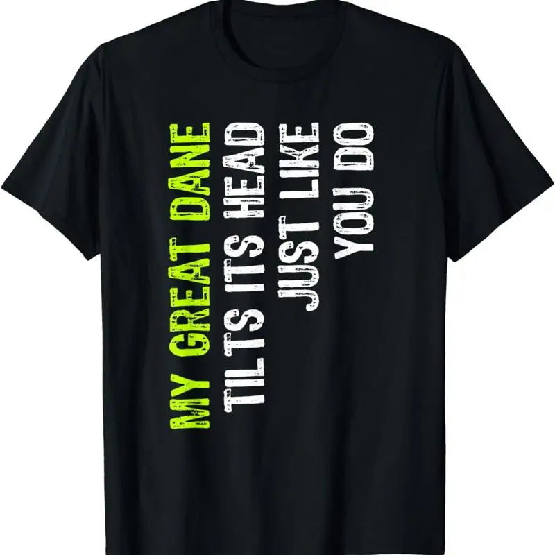 Great Dane T-Shirt — My Great Dane Tilts Its Head Just Like You Do