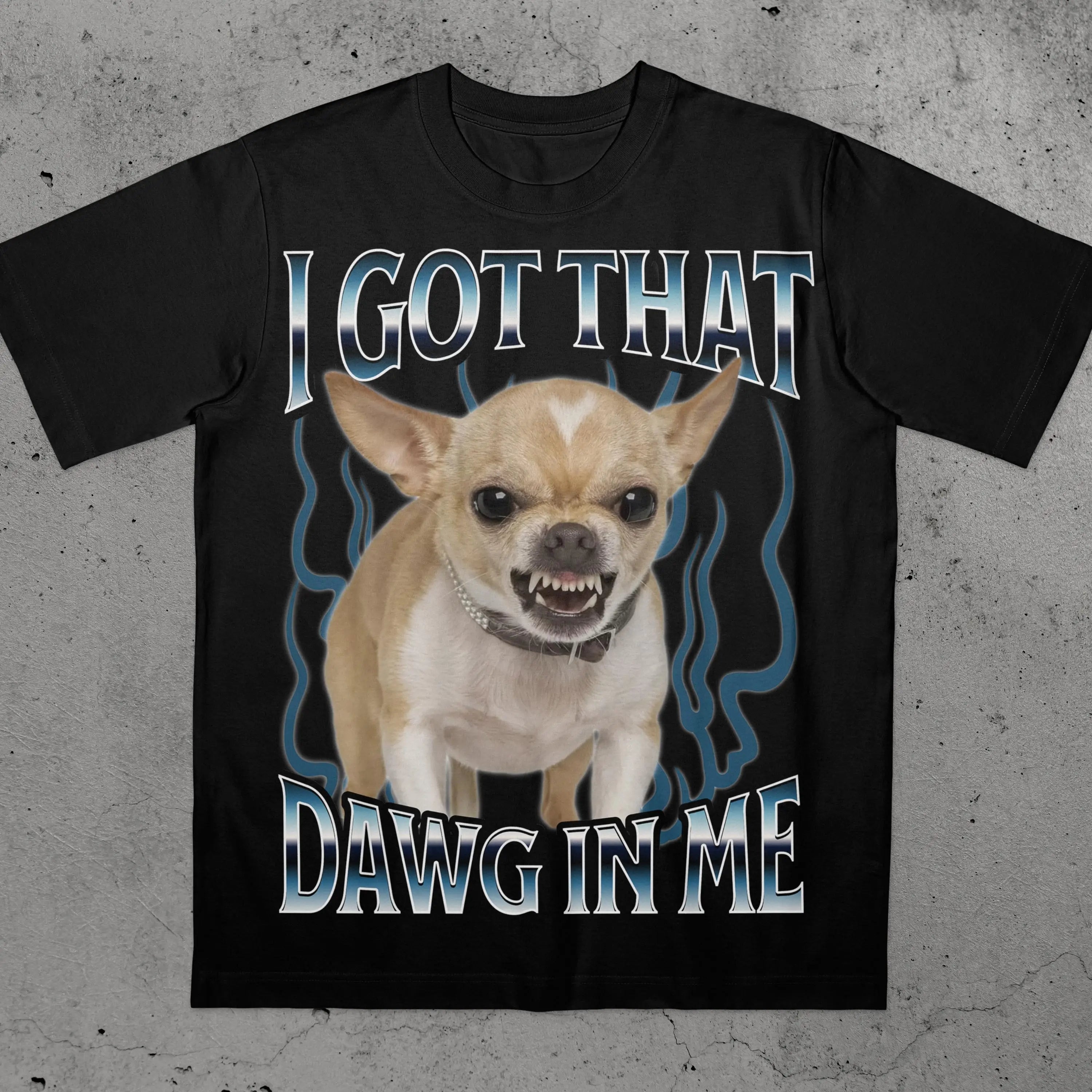 Got That Dawg in Me – Funny Chihuahua T-Shirt