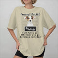 Jack Russell Personal Stalker T-Shirt – "I Will Follow You Wherever You Go"