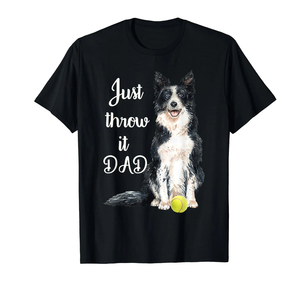 Just Throw It Dad T-Shirt — Border Collie Tennis Ball Graphic Tee