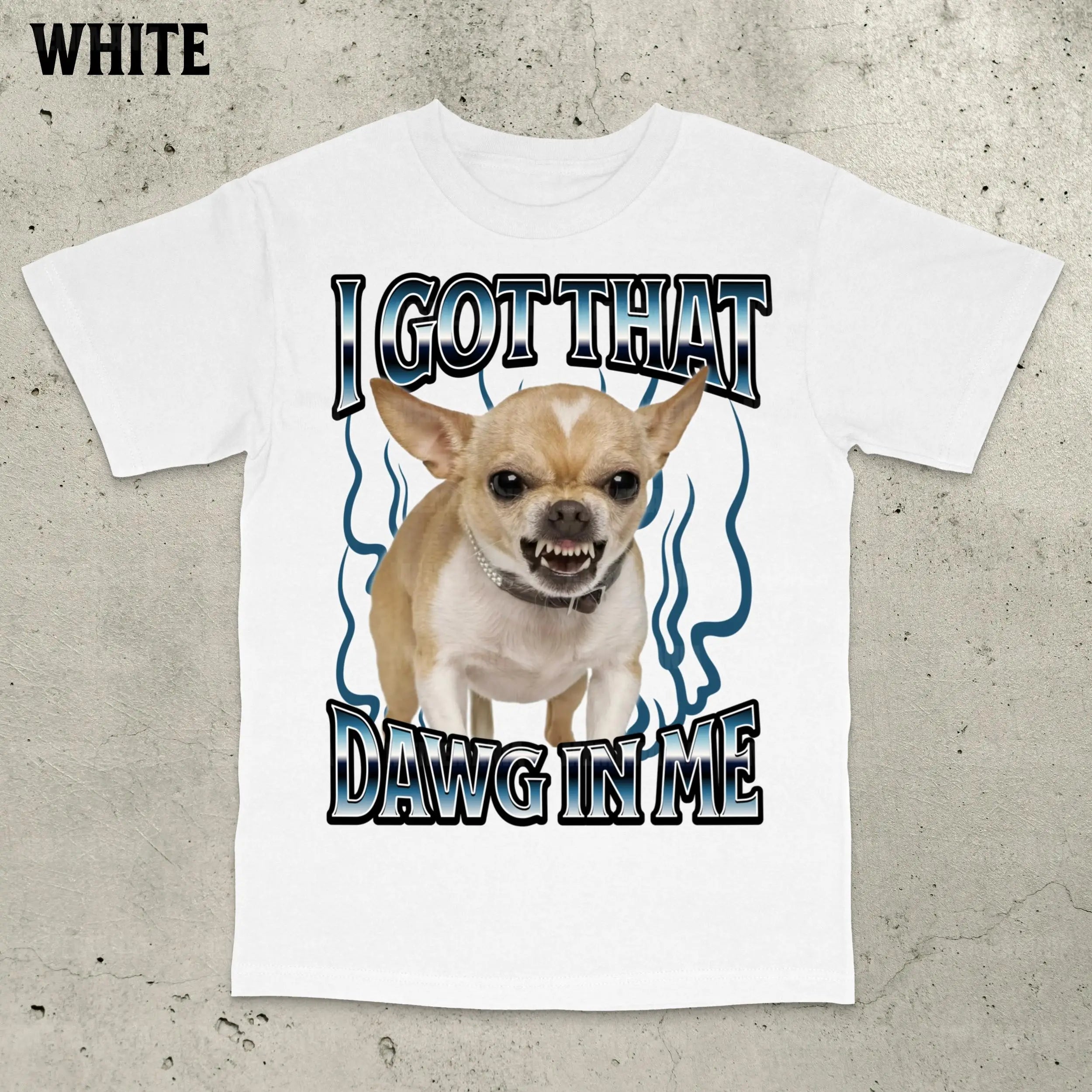 Got That Dawg in Me – Funny Chihuahua T-Shirt